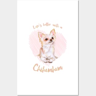 Life's Better with a Chihuahua! Especially for Chihuahua Dog Lovers! Posters and Art